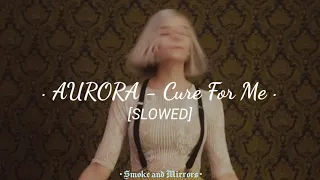 aurora - cure for me (𝐬𝐥𝐨𝐰𝐞𝐝) ✰