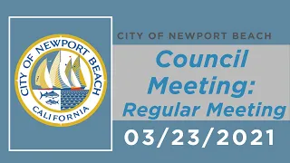 Newport Beach City Council Meeting: March 23, 2021 - Regular Meeting