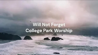 Will Not Forget by College Park Worship | Lyric video