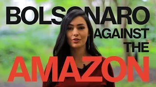 Bolsonaro's Violent Attack on the Amazon