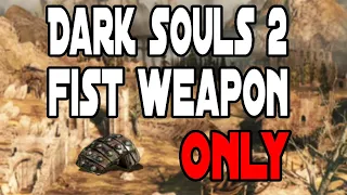 Fist Weapon ONLY! - Dark Souls 2 Challenge Run