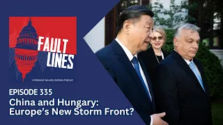 Episode 335: China and Hungary: Europe’s New Storm Front?
