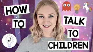 How to talk to Children and Build Positive Relationships