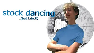 Stock Dancing (but i do it)