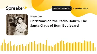 Christmas on the Radio Hour 9- The Santa Claus of Bum Boulevard