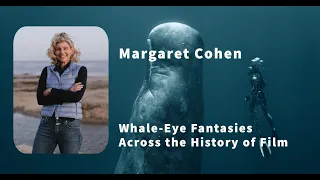 Margaret Cohen: Whale-Eye Fantasies Across the History of Film