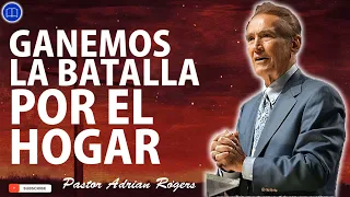 Sermones de Adrian Rogers Nuevo - GANEMOS LA BATALLA POR EL HOGAR