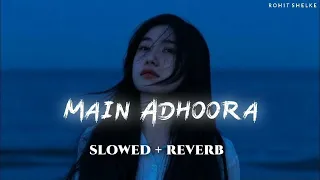 Main Adhoora [ Slowed+Reverb ] Akanksha Sharma, Yasser Desai