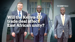 Will Kenya's EU deal affect East African unity?