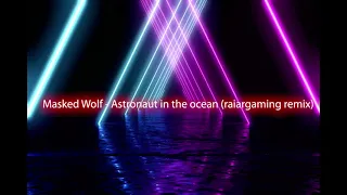 Masked Wolf - Astronaut In The Ocean (raiargaming remix)