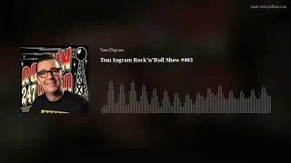 Tom Ingram Rock’n’Roll Show #403