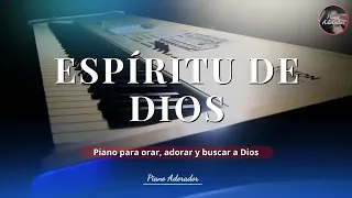 1 HORA DE ADORACION, PIANO PARA ORAR  ESPIRITU DE DIOS  LLENA MI VIDA