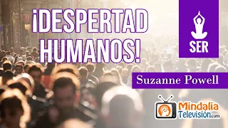 ¡Despertad Humanos!, por Suzanne Powell