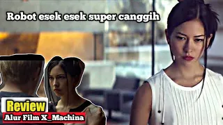 Alur Cerita Film ex machina (2015) - Robot Wanita wik wik Super Canggih