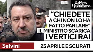 25 Aprile, Salvini scarica i vertici Rai sul caso Scurati: "Chiedete a chi non lo ha fatto parlare"