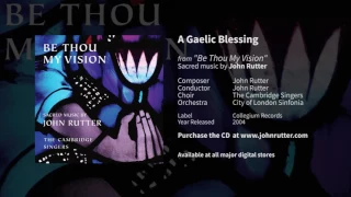 A Gaelic Blessing - John Rutter, The Cambridge Singers, City of London Sinfonia