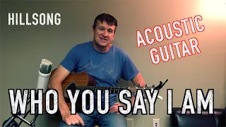 WHO YOU SAY I AM || HILLSONG WORSHIP || ACOUSTIC GUITAR TUTORIAL || How to play