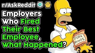 Employers Who Fired Your Best Employee, Why? (r/AskReddit Top Stories)