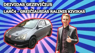 HONDA CIVIC TYPE R - LARČ4 automobilis - Greičiausias ralio kivikas -  DEIVIDAS GEZEVIČIUS