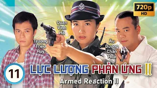 TVB Lực Lượng Phản Ứng II tập 11/32 | tiếng Việt | Âu Dương Chấn Hoa, Quan Vịnh Hà | TVB 2000