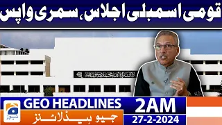 Geo News Headlines 2 AM | National Assembly Session, Summary Back | 27th February 2024