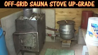 Off-Grid Sauna Stove Up-Grade - Hotter, Faster