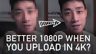 Better 1080p when you upload in 4K? This is the difference.