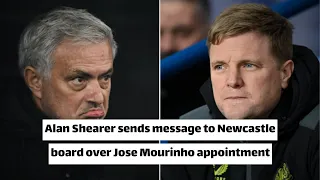 Alan Shearer sends message to Newcastle board over Jose Mourinho appointment