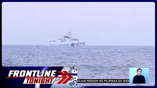 Sitwasyon ng civilian mission ng Pilipinas sa West Philippine Sea | Frontline Tonight