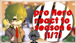 pro Hero react to season 6 (1/?)||mha/bnha||spoiler (?)||credits on description||by: kreyyluvv