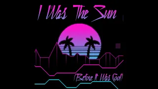 I Was The Sun (Before It Was Cool) 80's Synthwave Cover