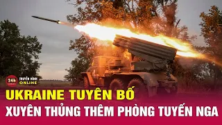 Ukraine nói xuyên thủng thêm phòng tuyến Nga, dự đoán đột phá lớn | Tình hình Nga-Ukraine mới nhất