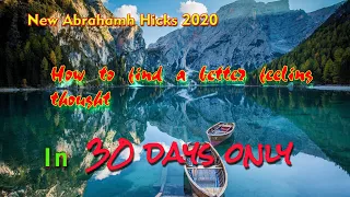 Abraham Hicks 2020 | How to find a better feeling thought |30 days Vibrational Indicator|B Positive