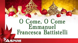 O Come O Come Emmanuel (lyrics) ~ Francesca Battistelli