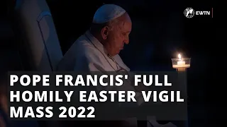 Pope Francis Homily Easter Vigil Mass 2022 | Full Video