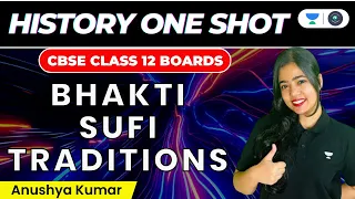 Bhakti Sufi Traditions: One Shot | CBSE Class 12 Boards | History | Anushya Kumar