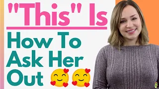 This Is How To Ask A Girl Out! 🥰10 Tips To Get Her To Say YES 😘