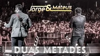 Jorge & Mateus - Duas Metades - [Novo DVD Live in London] - (Clipe Oficial)