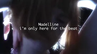 Madelline - i'm only here for the beat