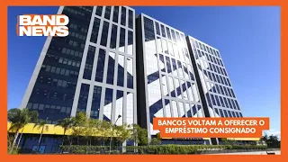 Bancos voltam a oferecer o empréstimo consignado | BandNews TV