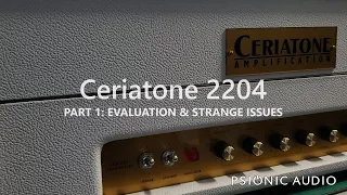 Ceriatone 2204 | Part 1 : Evaluation & Strange Issues