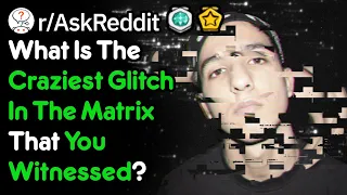 What Is The Creepiest Glitch In The Matrix That You Experienced? (r/AskReddit)