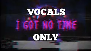 I Got No Time Vocals only