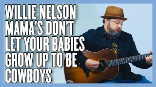 Willie Nelson Mamas Don't Let Your Babies Grow Up To Be Cowboys Guitar Lesson + Tutorial