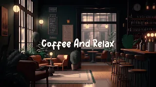 Coffee And Relax ☕ Music to put you in a better mood ~ Lofi to Relax, Study, Work to ☕ Lofi Café