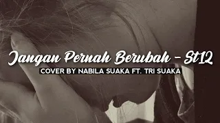 JANGAN PERNAH BERUBAH - ST12 | COVER BY NABILA SUAKA FT. TRI SUAKA (Lirik)