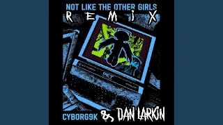 Not Like The Other Girls (Dan Larkin Remix)