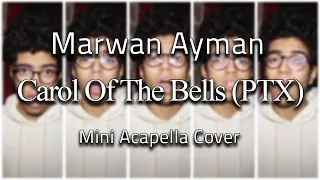 Carol of The Bells (PTX) | Mini Acapella Cover by Marwan Ayman