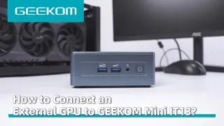 How to Connect an External GPU to GEEKOM Mini IT13?