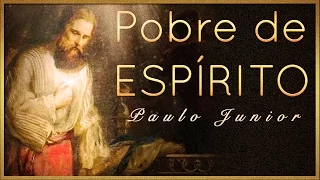 O Que É Ser Pobre De Espírito? - Paulo Junior